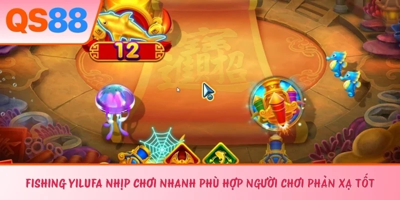 Fishing YiLuFa nhịp chơi nhanh phù hợp người chơi phản xạ tốt