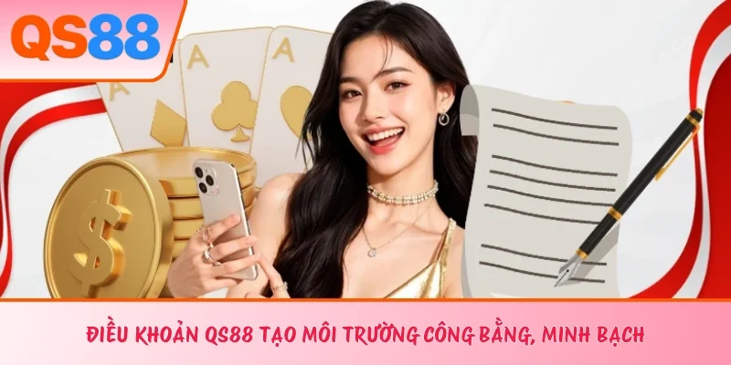 Điều khoản QS88 tạo môi trường công bằng, minh bạch 