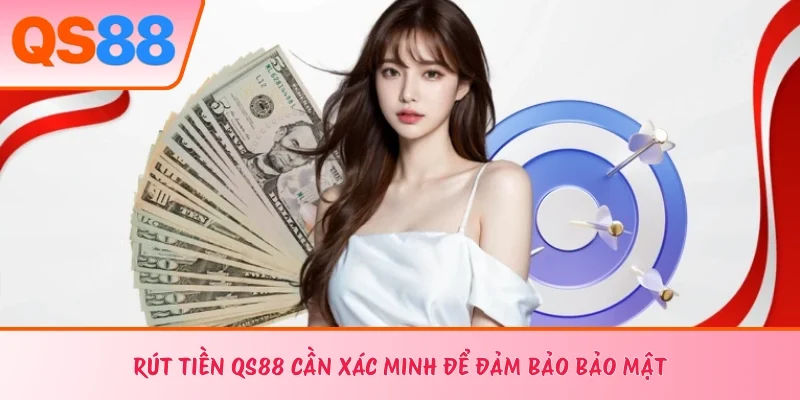 Rút tiền QS88 cần xác minh để đảm bảo bảo mật 