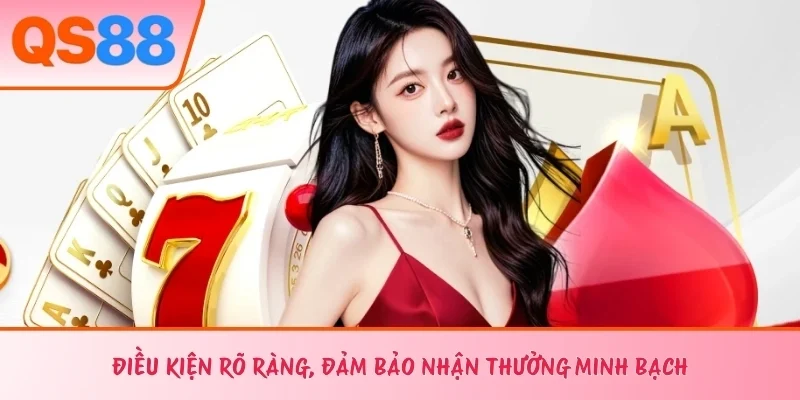 Điều kiện rõ ràng, đảm bảo nhận thưởng minh bạch