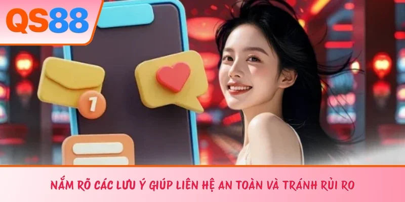 Nắm rõ các lưu ý giúp liên hệ an toàn và tránh rủi ro 