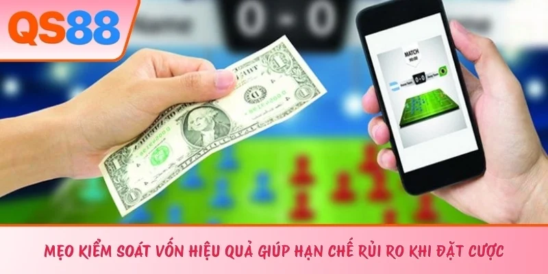 Mẹo Kiểm Soát Vốn Hiệu Quả Giúp Hạn Chế Rủi Ro Khi Đặt Cược