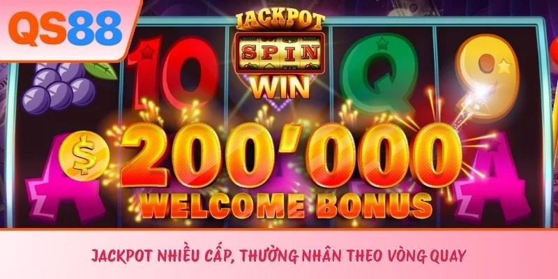 Jackpot nhiều cấp, thưởng nhân theo vòng quay