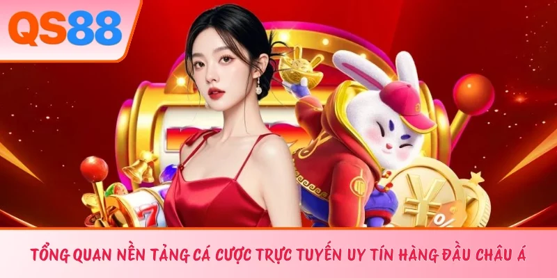 Tổng quan nền tảng cá cược trực tuyến uy tín hàng đầu châu Á