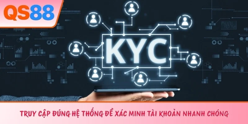 Truy cập đúng hệ thống để xác minh tài khoản nhanh chóng