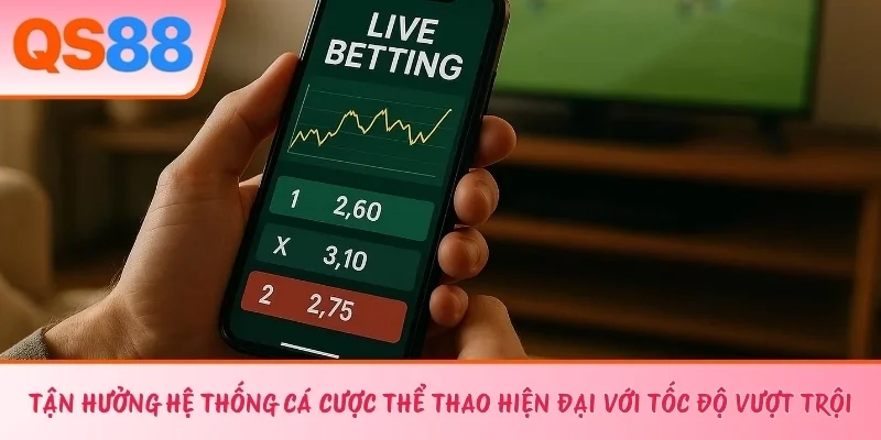 Tận hưởng hệ thống cá cược thể thao hiện đại với tốc độ vượt trội