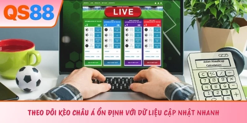 Theo dõi kèo châu Á ổn định với dữ liệu cập nhật nhanh